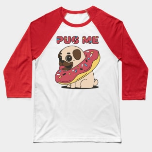 Pug me! Baseball T-Shirt